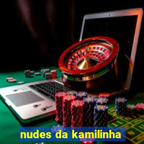 nudes da kamilinha